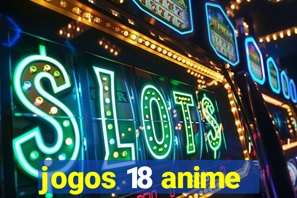 jogos 18 anime